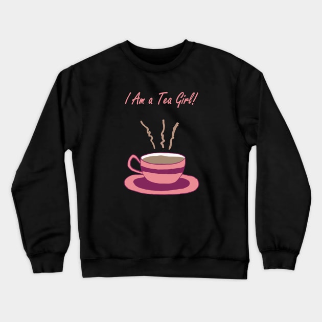 I Am a Tea Girl Crewneck Sweatshirt by Repeat Candy